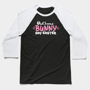 Did Some Bunny Say Easter Baseball T-Shirt